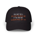 You Cant See A Distance If You Are Not Looking At It Hat Navy One size